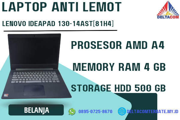 LENOVO IDEAPAD 130-14AST[81H4] , TYPE BARU BODY SLIM, PROSESOR AMD A4 RAM 4 GB STORAGE HDD 500 GB  DISPLAY 14 INCH MULUS , WARNAH HITAM,  LECET SDIKIT
