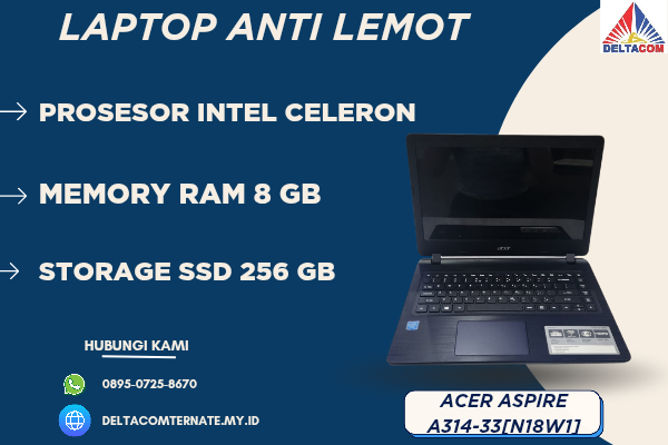 ACER ASPIRE A314-33[ N18W1] , TYPE BARU BODY SLIM, PROSESOR INTEL CELERON RAM 8 GB STORAGE SSD 256 GB  DISPLAY 14 INCH MULUS, WARNAH HITAM, LECET SDIK